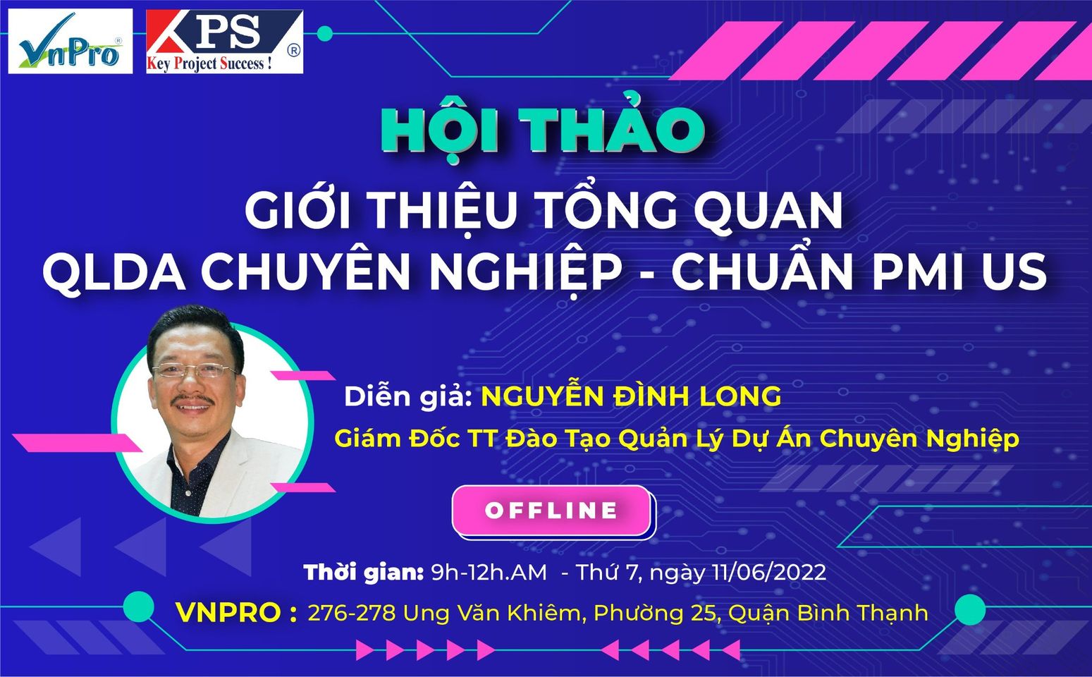 Có thể là hình ảnh về 1 người và văn bản cho biết 'VnPro PS Key Project Success! ZZ HỘI THẢO GIỚI THIỆU TỔNG QUAN QLDA CHUYÊN NGHIỆP CHUẨN PMI US Diễn giả: NGUYỄN ĐÌNH LONG Giám Đốc TT Đào Tạo Quản Lý Dự Án Chuyên Nghiệp OFFLINE Thời gian: 9h-12h.AM -Thứ 7, ngày 11/06/2022 VNPRO: 276-278 Ung Văn Khiêm, Phường 25, Quận Bình Thạnh'