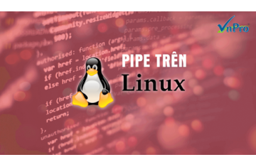 SỬ DỤNG PIPES TRÊN LINUX ĐỂ HOÀN THÀNH NHIỀU VIỆC HƠN