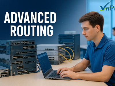 ADVANCED ROUTING – Khóa học dành cho dân mạng “không muốn mãi đứng ở vạch xuất phát”!