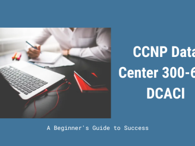 CCNP DCACI (300-620): CHÌA KHÓA MỞ RA CÁNH CỦA THÀNH CÔNG TRONG LĨNH VỰC THIẾT KẾ VÀ QUẢN TRỊ TRUNG TÂM DỮ 