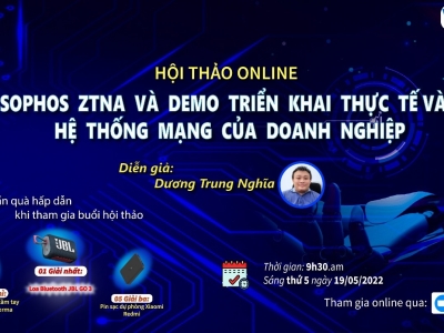 HỘI THẢO ONLINE CHUYÊN ĐỀ: “SOPHOS ZTNA VÀ DEMO TRIỂN KHAI THỰC TẾ VÀO HỆ THỐNG MẠNG CỦA DOANH NGHIỆP”