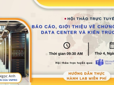 HỘI THẢO ONLINE VỀ: BÁO CÁO, GIỚI THIỆU VỀ CHỨNG CHỈ CCNP DATA CENTER VÀ KIẾN TRÚC DCACI