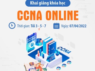 KHAI GIẢNG KHÓA HỌC CCNA ONLINE – NGÀY 07/04/2022