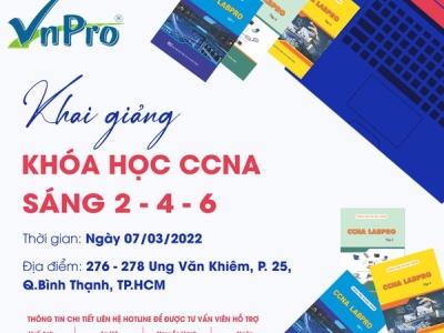 KHAI GIẢNG KHÓA HỌC CCNA SÁNG 246 NGÀY 07/03/2022