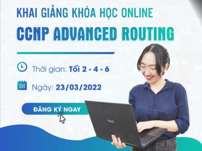 KHAI GIẢNG KHÓA HỌC CCNP ADVANCED ROUTING ONLINE