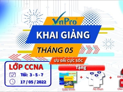 KHAI GIẢNG LỚP CCNA THÁNG 5 VỚI ƯU ĐÃI CỰC SỐC