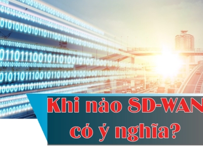 KHI NÀO SD-WAN CÓ Ý NGHĨA ?