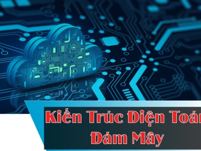 KIẾN TRÚC ĐIỆN TOÁN ĐÁM MÂY  (phần 1)