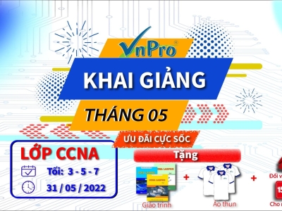 NGÀY MAI 31/05 CHÍNH THỨC KHAI GIẢNG LỚP CCNA TỐI 3-5-7