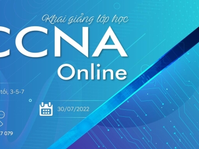 TIẾP TỤC KHAI GIẢNG KHÓA CCNA ONLINE 30/07/2022