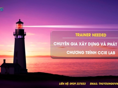 TRAINER NEEDED: CHUYÊN GIA XÂY DỰNG VÀ PHÁT TRIỂN CHƯƠNG TRÌNH CCIE LAB