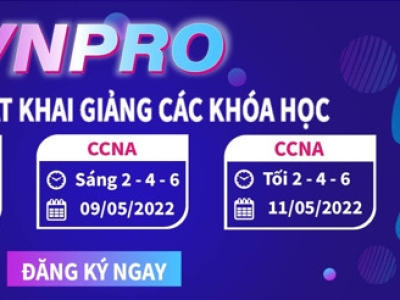 VNPRO ĐỒNG LOẠT KHAI GIẢNG CÁC KHÓA CCNA